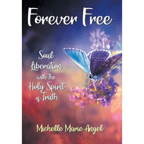 Forever Free: Soul Liberation with the Holy Spirit of Truth - Hardcover