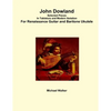 John Dowland Selected Pieces In Tablature and Modern Notation For Renaissance Guitar and Baritone Ukulele - Paperback