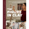 Mastering Sculpture: The Figure in Clay: A Guide to Capturing the Human Form for Ceramic Artists - Hardcover
