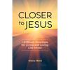 Closer to Jesus: 5-Minute Devotions for Living and Loving Like Christ - Paperback