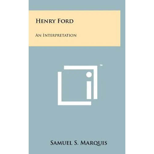 Henry Ford: An Interpretation - Hardcover