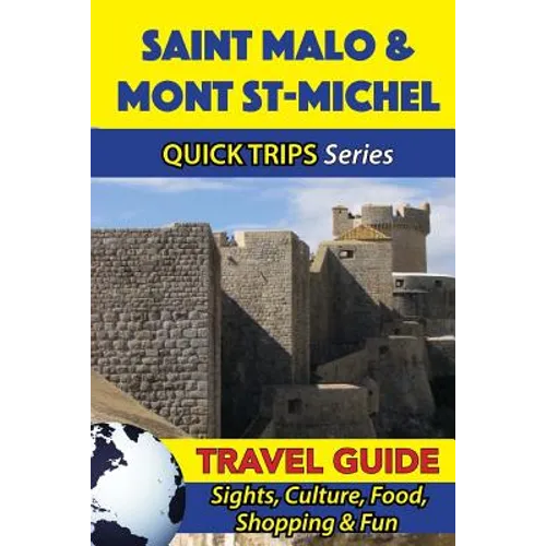 Saint Malo & Mont St-Michel Travel Guide (Quick Trips Series): Sights, Culture, Food, Shopping & Fun - Paperback