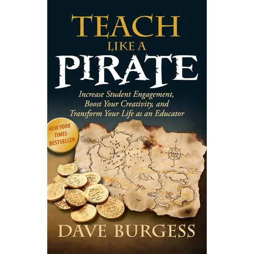 Teach Like a Pirate: Increase Student Engagement, Boost Your Creativity, and Transform Your Life as an Educator - Hardcover