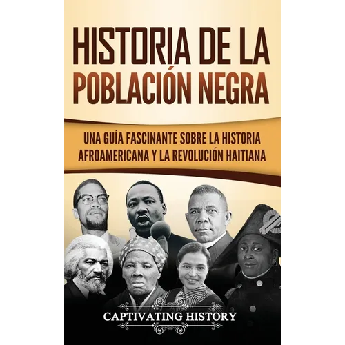 Historia de la población negra: Una Guía Fascinante sobre la Historia afroamericana y la Revolución haitiana - Hardcover