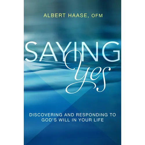 Saying Yes: Discovering and Responding to God's Will in Your Life - Paperback