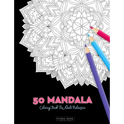 50 Mandala Coloring Book For Adult Relaxation: 50 Creative Coloring Pages For Meditation, Relaxing, Stress Relieving And Happiness (Large Page 8.5"x8. - Paperback