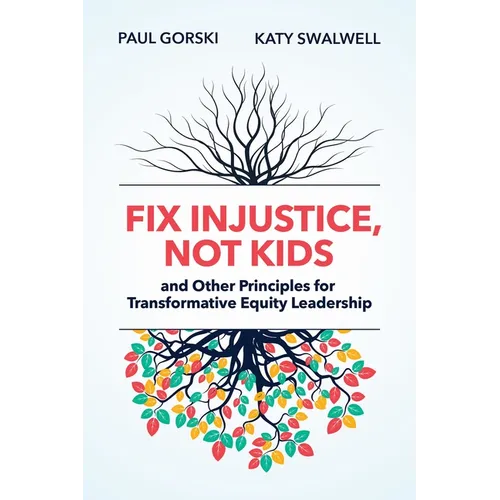 Fix Injustice, Not Kids and Other Principles for Transformative Equity Leadership - Paperback