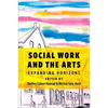 Social Work and the Arts: Expanding Horizons - Paperback