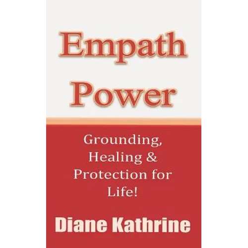 Empath Power: Grounding, Healing and Protection for Life! - Paperback