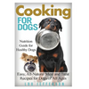 Cooking for Dogs: Nutrition Guide for Healthy Dogs - Easy, All-Natural Meal and Treat Recipes for Dogs of All Ages - Paperback