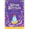 The Witch Bottles Compendium: Discover the Power of Spell Jars While Understanding and Owning Your Magic. Including 100 Recipes for Love, Protection, - Hardcover