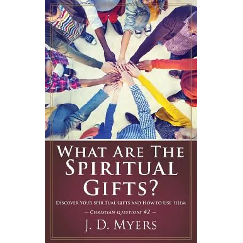 What Are the Spiritual Gifts?: Discover Your Spiritual Gifts and How to Use Them - Paperback
