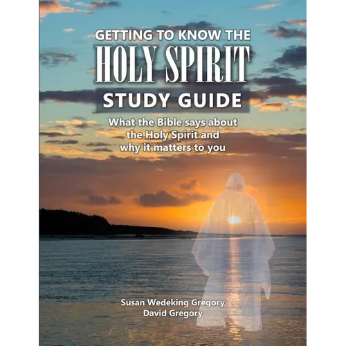 Getting to Know the Holy Spirit Study Guide: What the Bible says about the Holy Spirit and why it matters to you - Paperback