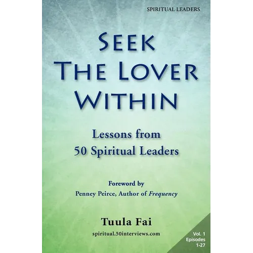 Seek the Lover Within: Lessons from 50 Spiritual Leaders (Volume 1) - Paperback