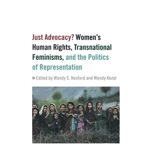Just Advocacy?: Women's Human Rights, Transnational Feminism, and the Politics of Representation - Paperback