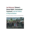 Just Advocacy?: Women's Human Rights, Transnational Feminism, and the Politics of Representation - Paperback