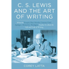 C. S. Lewis and the Art of Writing: What the Essayist, Poet, Novelist, Literary Critic, Apologist, Memoirist, Theologian Teaches Us about the Life and - Hardcover