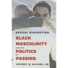 Sexual Discretion: Black Masculinity and the Politics of Passing - Paperback