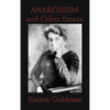 Anarchism and Other Essays: Essays on Anarchism, Freedom, Feminism, and Social Revolt - Hardcover