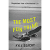 The Most Fun Thing: Dispatches from a Skateboard Life - Hardcover