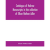 Catalogue Of Hebrew Manuscripts In The Collection Of Elkan Nathan Adler - Paperback