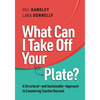 What Can I Take Off Your Plate?: A Structural--And Sustainable--Approach to Countering Teacher Burnout - Paperback