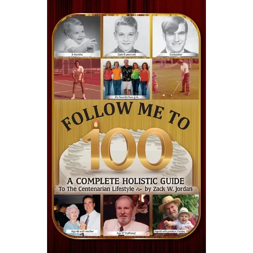 Follow Me To 100: A Complete Holistic Guide To The Centenarian Lifestyle - Hardcover