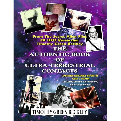 The Authentic Book Of Ultra-Terrestrial Contacts: From The Secret Alien Files of UFO Researcher Timothy Green Beckley - Paperback
