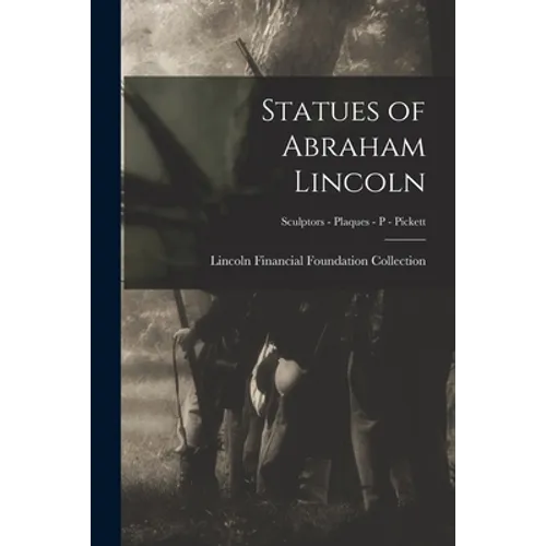Statues of Abraham Lincoln; Sculptors - Plaques - P - Pickett - Paperback