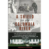 A Shield for the Columbia River: The Quarantine Station and the U.S. Public Health Service at Knappton Cove, WA and Astoria, OR 1890-1899 - Paperback