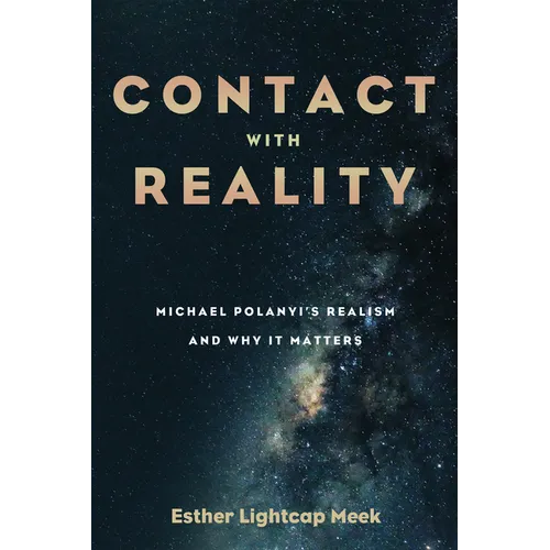Contact with Reality: Michael Polanyi's Realism and Why It Matters - Paperback
