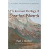 The Covenant Theology of Jonathan Edwards: Law, Gospel, and Evangelical Obedience - Hardcover