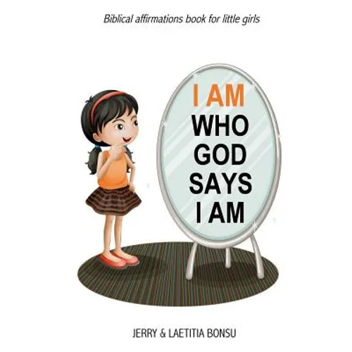I AM Who God Says I AM: Biblical affirmations book for little girls - Paperback