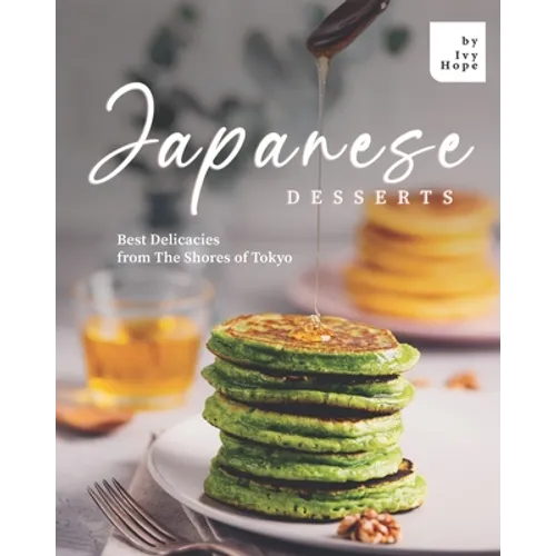 Japanese Desserts: Best Delicacies from The Shores of Tokyo - Paperback