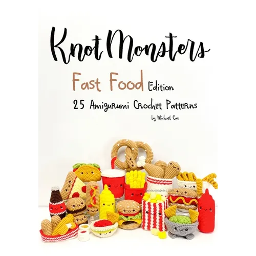 Knotmonsters: Fast Food edition: 25 Amigurumi Crochet Patterns - Paperback