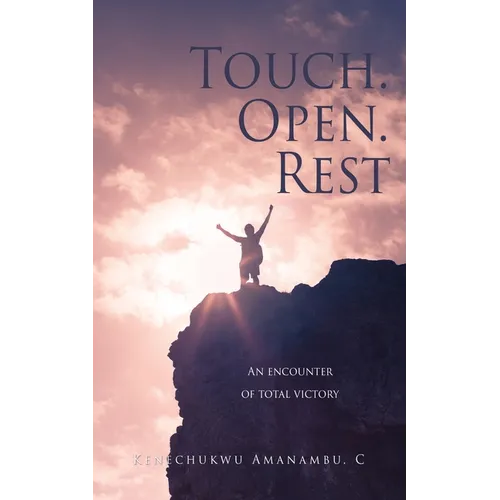 Touch. Open. Rest: An encounter of total victory - Paperback