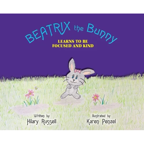 Beatrix the Bunny: Learns to Be Focused and Kind - Hardcover