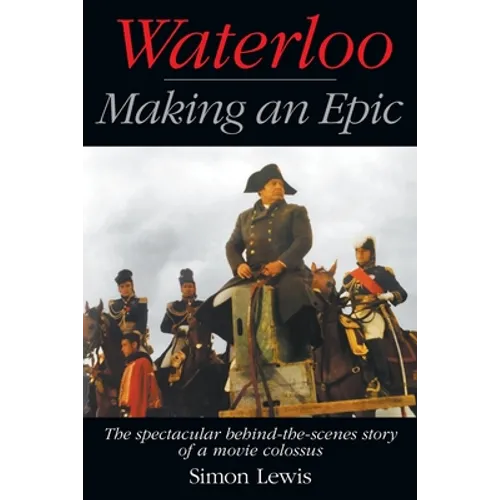 Waterloo - Making an Epic: The spectacular behind-the-scenes story of a movie colossus - Paperback