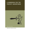 A Handbook for the Perfect Adventurer - Paperback