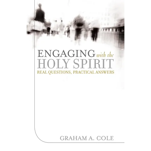 Engaging with the Holy Spirit: Real Questions, Practical Answers - Paperback