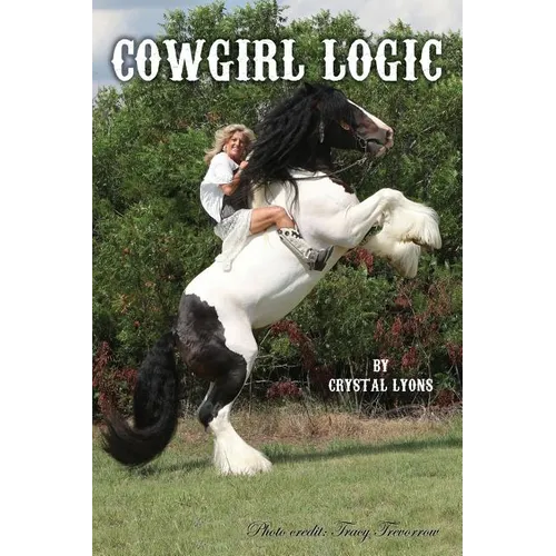 Cowgirl Logic: Short stories containing wisdom to live by (With a sprinkling of stupidity mixed in just for entertainment sake) - Paperback