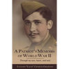 A Patriot's Memoirs of World War Ii: Through My Eyes, Heart, and Soul - Paperback