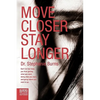Move Closer Stay Longer: Don't let fear keep you from getting what you want, doing what you want, and going where you want to go. - Paperback