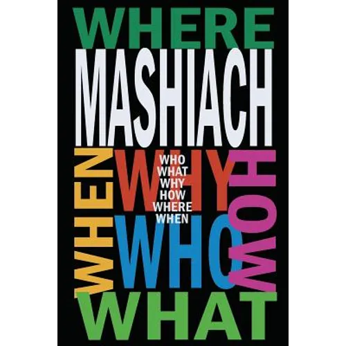 Mashiach: Who? What? Why? How? Where? When? - Paperback