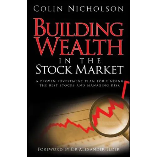 Building Wealth in the Stock Market: A Proven Investment Plan for Finding the Best Stocks and Managing Risk - Hardcover