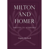 Milton and Homer: "Written to Aftertimes" - Hardcover