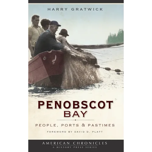 Penobscot Bay: People, Ports & Pastimes - Hardcover