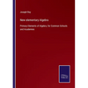 New elementary Algebra: Primary Elements of Algebra, for Common Schools and Academies - Paperback