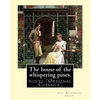 The house of the whispering pines. By: Anna Katharine Green (Original Classics): novel - Paperback