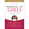 Bringing Up Girls: Practical Advice and Encouragement for Those Shaping the Next Generation of Women - Paperback